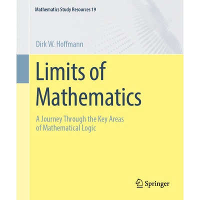 Limits of Mathematics A Journey Through the Key Areas of Mathematical Logic 数学的极限：数理逻辑关键领域之旅 9783662709