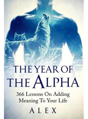 预订 The Year Of The Alpha: 366 Lessons On Adding Meaning To Your Life: 9781093435061
