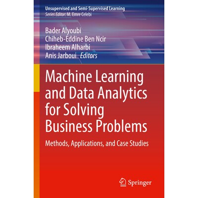 预订 Machine Learning and Data Analytics for Solving Business Problems Methods, Applications, and Case Studies 适合解决