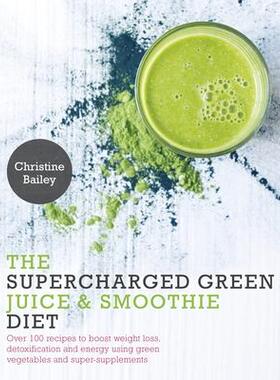 预订 Supercharged Green Juice & Smoothie Diet: Over 100 Recipes to Boost Weight Loss, Detox and Energy Using Green Veget