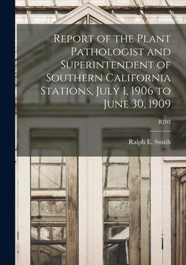 [预订]Report of the Plant Pathologist and Superintendent of Southern California Stations, July 1, 1906 to  9781015208742