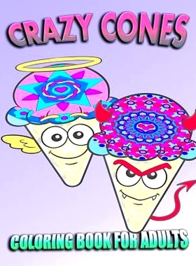 预订 Coloring Book For Adults: Crazy Cones (Stress Relieving Ice Cream Designs): 9781517233327