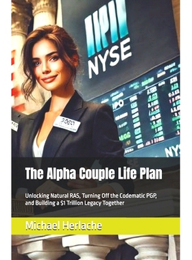 预订 The Alpha Couple Life Plan: Unlocking Natural RAS, Turning Off the Codematic PGP, and Building a $1 Trillion Legacy