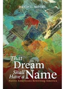 预订 That Dream Shall Have a Name: Native Americans Rewriting America 那个梦想应该有个名字：土著美国人重写美国: 97808032