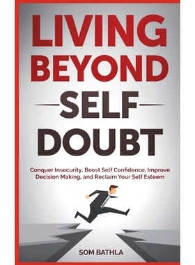 预订 Living Beyond Self Doubt: Conquer Insecurity, Boost Self Confidence, Improve Decision Making, and Reclaim Your Self