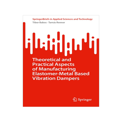 预订 Theoretical and Practical Aspects of Manufacturing Elastomer - Metal Based Vibration Dampers