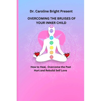 预订 Overcoming the Bruises of Your Inner Child: How to Heal, overcome the past hurt and rebuild self love: 979833290737