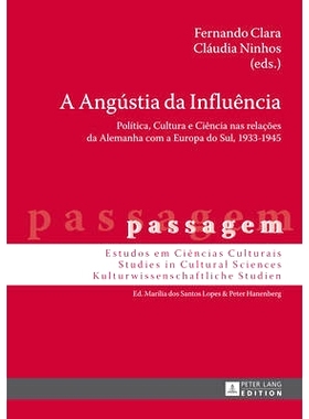 预订 A Angústia da Influência: Política, Cultura e Ciência nas relações da Alemanha com a Europa do Sul, 1933–194