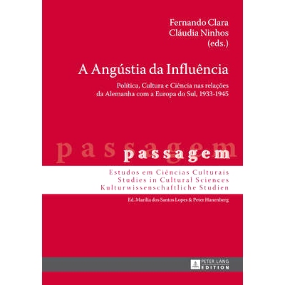 预订 A Angústia da Influência: Política, Cultura e Ciência nas relações da Alemanha com a Europa do Sul, 1933–194