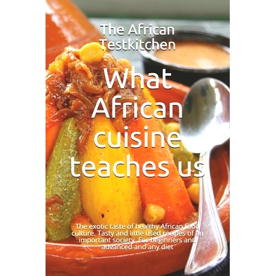 预订 What African cuisine teaches us: The exotic taste of a healthy food culture. Tasty and little used recipes of an im