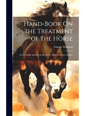 预订 Hand-Book On the Treatment of the Horse: In the Stable and On the Road; Or, Hints to Horse Owners: 9781020292071