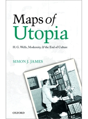 预订 Maps of Utopia: H. G. Wells, Modernity, and the End of Culture 乌托邦地图：赫伯特·乔治·威尔斯，现代性与文化的终结