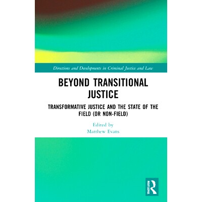 预订 Beyond Transitional Justice: Transformative Justice and the State of the Field (or non-field) *过渡期正义：变革