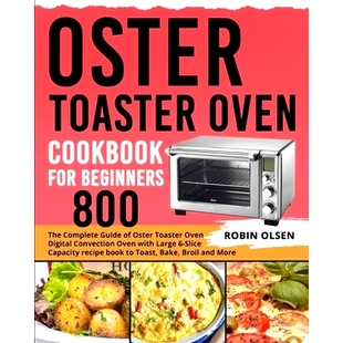 预订 Oster Toaster Oven Cookbook for Beginners 800: The Complete Guide of Oster Toaster Oven Digital Convection Oven wit