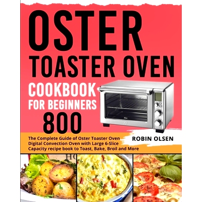 预订 Oster Toaster Oven Cookbook for Beginners 800: The Complete Guide of Oster Toaster Oven Digital Convection Oven wit