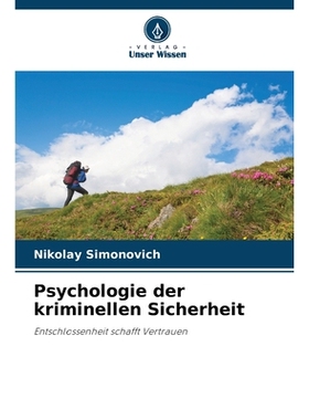 预订 Psychologie der kriminellen Sicherheit: Entschlossenheit schafft Vertrauen. DE: 9786209255823