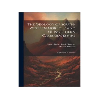 [预订]The Geology of South-Western Norfolk and of Northern Cambridgeshire: (Explanation of Sheet 65) 9781021699619