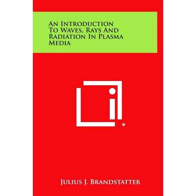 预订 An Introduction To Waves, Rays And Radiation In Plasma Media: 9781258632502