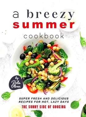 预订 A Breezy Summer Cookbook: Super Fresh and Delicious Recipes for Hot, Lazy Days: 9798399835655