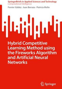 [预订]Hybrid Competitive Learning Method Using the Fireworks Algorithm and Artificial Neural Networks 9783031477119