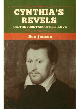 预订 Cynthia’s Revels; Or, The Fountain of Self-Love: 9781647996802