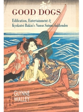 预订 Good Dogs: Edification, Entertainment & Kyokutei Bakin’s Nansō Satomi Hakkenden: 9781939161666