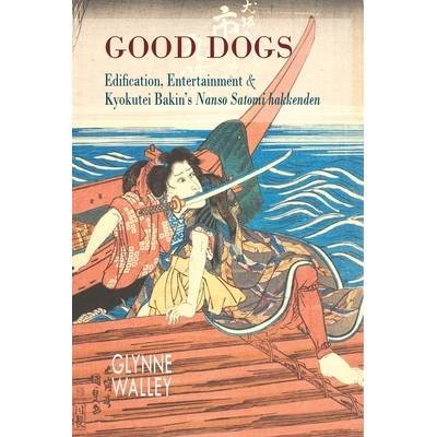 预订 Good Dogs: Edification, Entertainment & Kyokutei Bakin’s Nansō Satomi Hakkenden: 9781939161666