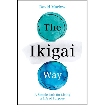 The Ikigai Way A Simple Path For Living A Life Of Purpose 生活价值的方式：过上有目标生活的简单方式 9781394286522