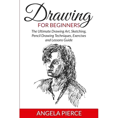 预订 Drawing For Beginners: The Ultimate Drawing Art, Sketching, Pencil Drawing Techniques, Exercises and Lessons Guide: