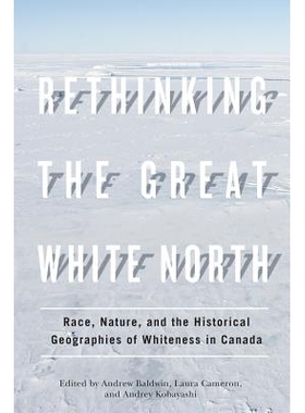 预订 Rethinking the Great White North: Race, Nature, and the Historical Geographies of Whiteness in Canada 大北白区反思