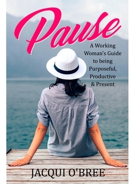 预订 Pause: A Working Women’s Guide to being Purposeful, Productive & Present: 9781980225065