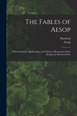 [预订]The Fables of Aesop: With Instructive Applications, and Thirteen Illustrations From Designs by Harri 9781017861846