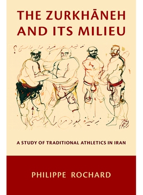 预订 The Zurkhāneh and Its Milieu: A Study of Traditional Athletics in Iran: 9780674298828