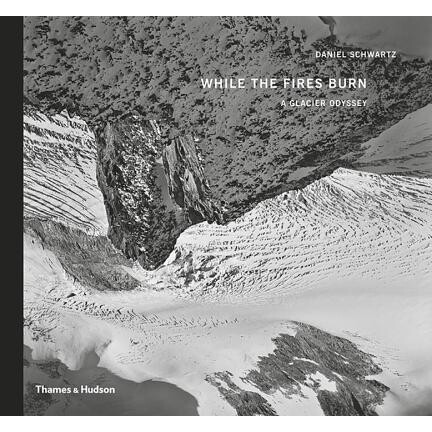 预订 While The Fires Burn A Glacier Odyssey: A Glacier Odyssey 当火燃烧时：冰川奥德赛: 9780500544778