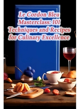 预订 Le Cordon Bleu Masterclass: 101 Techniques and Recipes for Culinary Excellence: 9798859871766