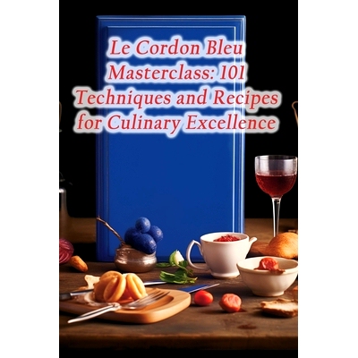 预订 Le Cordon Bleu Masterclass: 101 Techniques and Recipes for Culinary Excellence: 9798859871766
