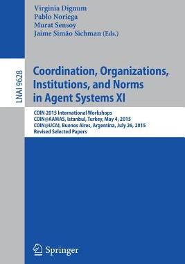 预订 Coordination, Organizations, Institutions, and Norms in Agent Systems XI