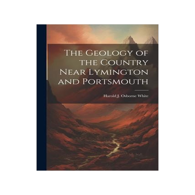[预订]The Geology of the Country Near Lymington and Portsmouth 9781021466914