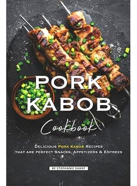 预订 Pork Kabob Cookbook: Delicious Pork Kabob Recipes that are perfect Snacks, Appetizers Entrees: 9781099309748