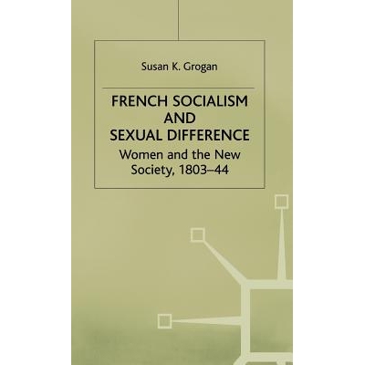 预订 French Socialism and Sexual Difference: Women and the New Society, 1803-44: 9780333525302
