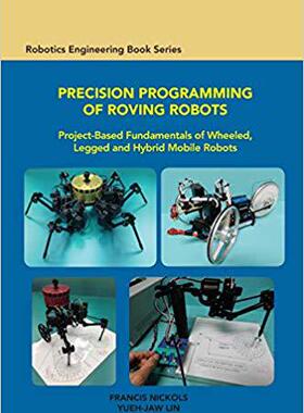 【预售】Precision Programming of Roving Robots: Project-based Fundamentals of Wheeled, Legged and Hybrid Mobile Ro...