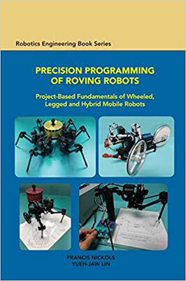 【预售】Precision Programming of Roving Robots: Project-based Fundamentals of Wheeled, Legged and Hybrid Mobile Ro...