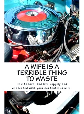 预订 A Wife Is A Terrible Thing To Waste: How to love, and live happy and contented with your contentious wife: 97814664