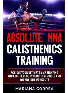 预订 ABSOLUTE MMA CALISTHENICS TRAiNING: ACHIEVE YOUR ULTIMATE MMA FIGHTING WITH The BEST BODYWEIGHT EXERCISES AND BODYW