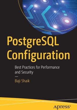 【预订】PostgreSQL Configuration: Best Practices for Performance and Security