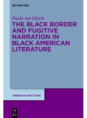 预订 The Black Border and Fugitive Narration in Black American Literature 美国黑人文学中的黑色边界与逃亡叙事: 9783111358