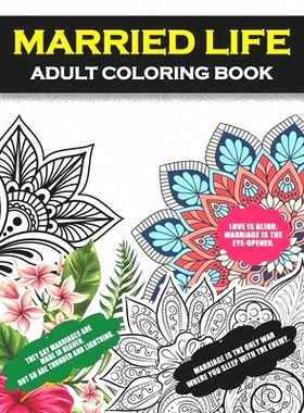 预订 Married Life Adult Coloring Book: A Snarky, Humorous & Relatable Adult Coloring Book For For Wife, Husband, Bride,