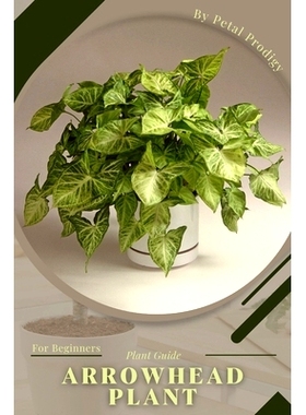预订 Arrowhead Plant: Prodigy Petal, Plant Guide: 9798387113871
