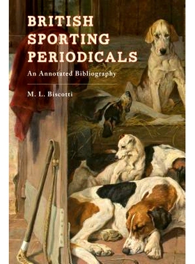 预订 British Sporting Periodicals: An Annotated Bibliography 英国体育期刊：带注释的书目: 9781538102725