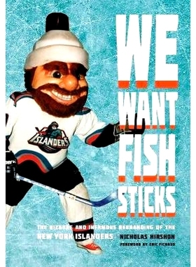 预订 We Want Fish Sticks: The Bizarre and Infamous Rebranding of the New York Islanders 我们想要鱼条：纽约岛民奇怪和臭名
